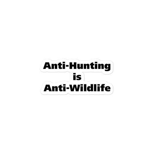 Anti-Hunting is Anti-Wildlife Bubble-free stickers
