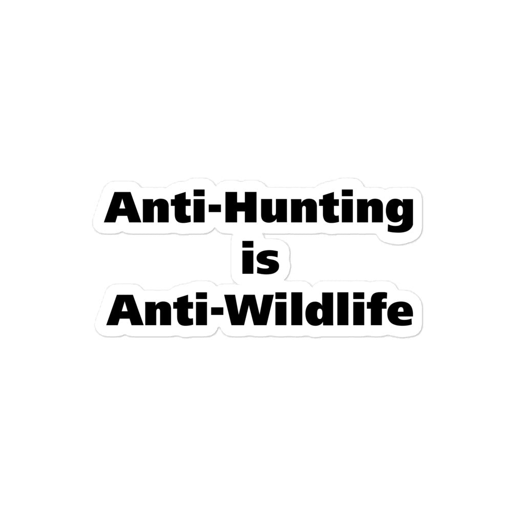 Anti-Hunting is Anti-Wildlife Bubble-free stickers